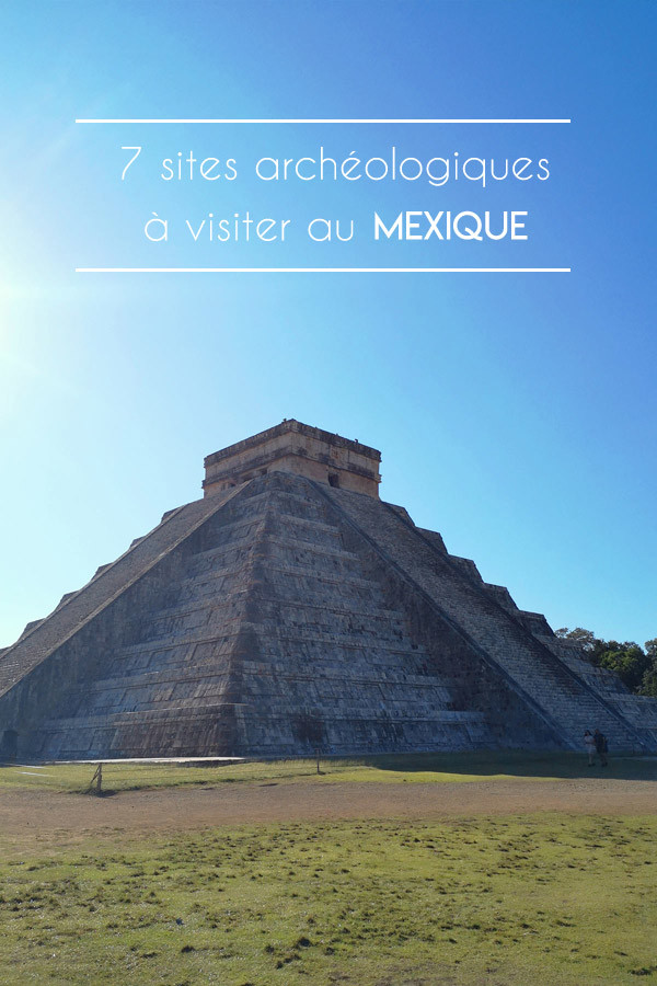 7 sites archéologiques à visiter au Mexique 