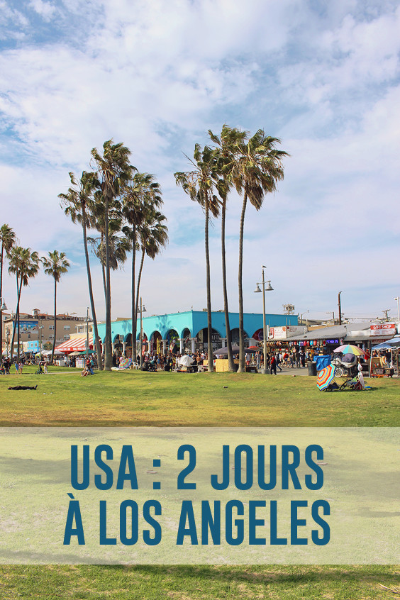 États-Unis : 2 jours à Los Angeles, une ville aux multiples facettes 